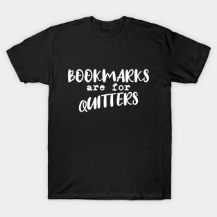 Bookmarks are for quitters T-Shirt